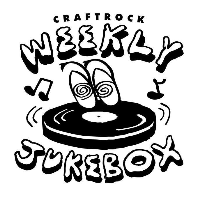 CRAFTROCK WEEKLY JUKEBOX